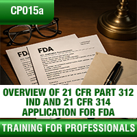 Certification Training Overview of 21 CFR Part 312 Investigational New Drug Application (IND) and 21 CFR 314 Application for FDA Approval to Market a New Drug (NDA)